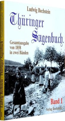 Thüringer Sagenbuch - Band 1 (Gesamtausgabe von 1858 in zwei Bänden): BD 1