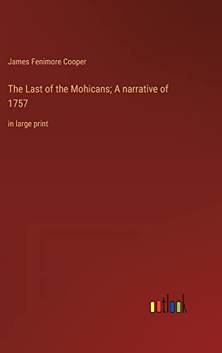 The Last of the Mohicans; A narrative of 1757: in large print