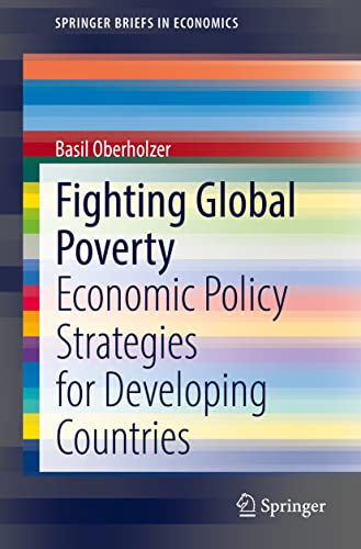 Fighting Global Poverty: Economic Policy Strategies for Developing Countries (SpringerBriefs in Economics)