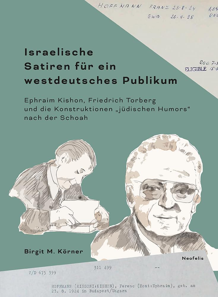 Israelische Satiren für ein westdeutsches Publikum: Ephraim Kishon, Friedrich Torberg und die Konstruktionen „jüdischen Humors“ nach der Schoah (Jüdische Kulturgeschichte in der Moderne)