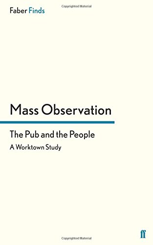 The Pub and the People: A Worktown Study (Mass Observation Social Surveys)