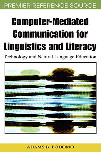 Computer-Mediated Communication for Linguistics and Literacy: Technology and Natural Language Education (Premier Reference Source)