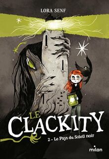 Le Clackity. Vol. 2. Le pays du Soleil noir