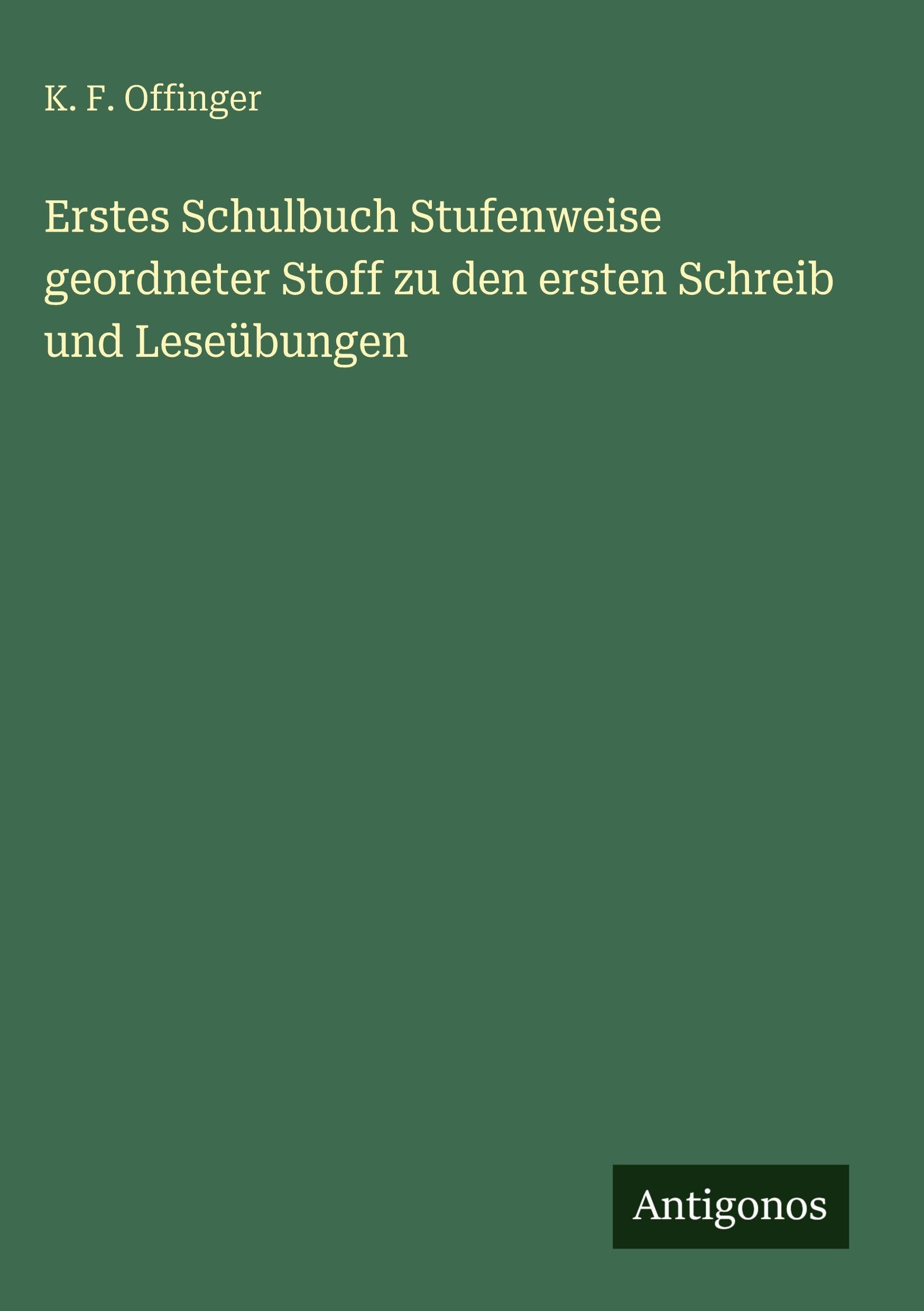 Erstes Schulbuch Stufenweise geordneter Stoff zu den ersten Schreib und Leseübungen
