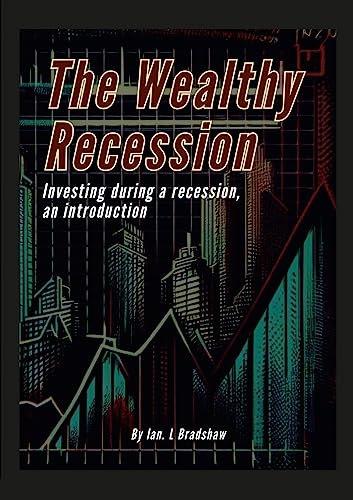 The Wealthy Recession (Print): Investing during a recession, an introduction