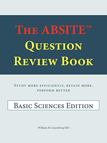 The ABSITE Question Review Book: Study More Efficiency, Retain More, Perform Better Basic Sciences Edition