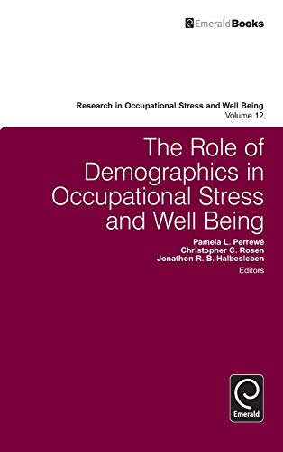 The Role of Demographics in Occupational Stress and Well Being (Research in Occupational Stress and Well Being, 12, Band 12)