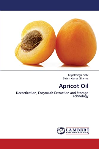 Bisht, Tejpal Singh Apricot Oil, Decortication, Enzymatic Extraction And Storage Technology