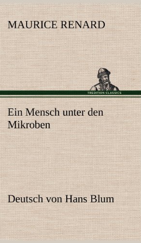 Ein Mensch unter den Mikroben: Deutsch von Hans Blum
