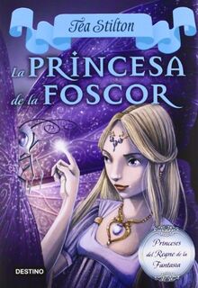 La princesa de la foscor (TEA STILTON. PRINCESES DEL REGNE DE LA FANTASIA, Band 5)