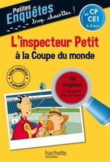 L'inspecteur Petit à la Coupe du monde : CP et CE1, 6-8 ans : 19 énigmes à décrypter avec ta loupe !