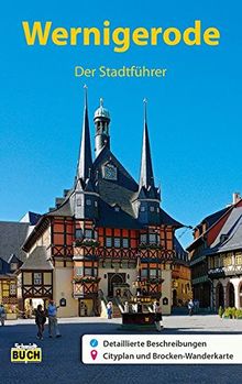 Wernigerode - Der Stadtführer: Ein Führer durch die bunte Stadt am Harz (Stadt- und Reiseführer)