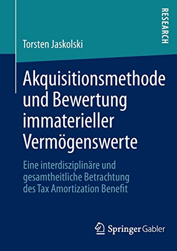Akquisitionsmethode und Bewertung Immaterieller Vermögenswerte: Eine Interdisziplinäre und Gesamtheitliche Betrachtung des Tax Amortization Benefit