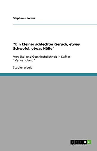 Ein kleiner schlechter Geruch, etwas Schwefel, etwas Hölle: Von Ekel und Geschlechtlichkeit in Kafkas Verwandlung