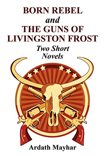 Born Rebel and The Guns of Livingston Frost: Two Short Novels