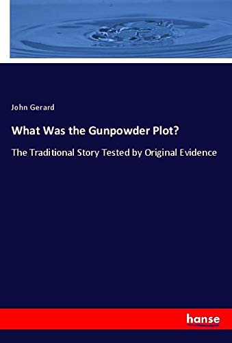 What Was the Gunpowder Plot?: The Traditional Story Tested by Original Evidence