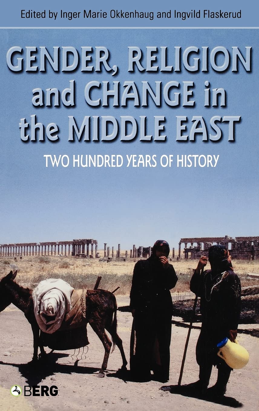 Gender, Religion and Change in the Middle East: Two Hundred Years of History (CROSS-CULTURAL PERSPECTIVES ON WOMEN, 26)