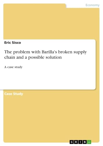 The problem with Barilla's broken supply chain and a possible solution: A case study