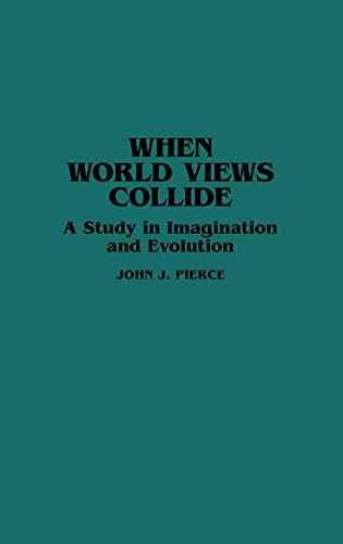 When World Views Collide: A Study in Imagination and Evolution (Contributions to the Study of Science Fiction & Fantasy)