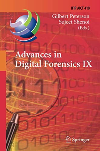 Advances in Digital Forensics IX: 9th IFIP WG 11.9 International Conference on Digital Forensics, Orlando, FL, USA, January 28-30, 2013, Revised ... and Communication Technology, Band 410)