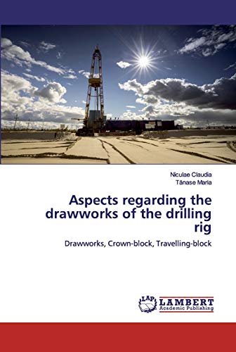 Aspects regarding the drawworks of the drilling rig: Drawworks, Crown-block, Travelling-block