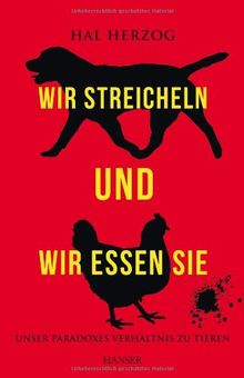 Wir streicheln und wir essen sie: Unser paradoxes Verhältnis zu Tieren