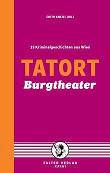 Tatort Burgtheater: 13 Kriminalgeschichten aus Wien (Tatort Kurzkrimis)