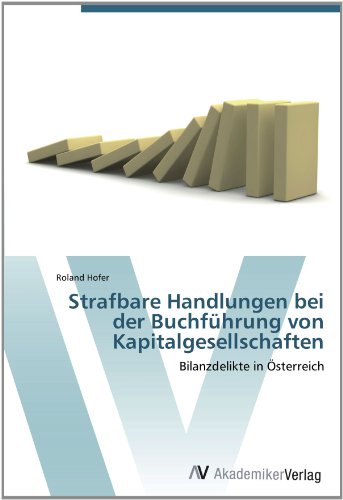 Strafbare Handlungen bei der Buchführung von Kapitalgesellschaften: Bilanzdelikte in Österreich