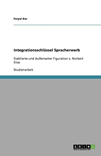 Integrationsschlüssel Spracherwerb: Etablierte und Außenseiter Figuration v. Norbert Elias