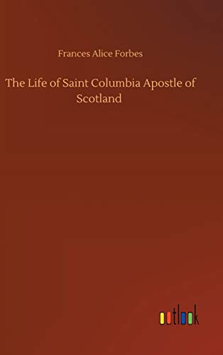 The Life of Saint Columbia Apostle of Scotland