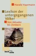 Lexikon der untergegangenen Völker: Von Akkader bis Zimbern