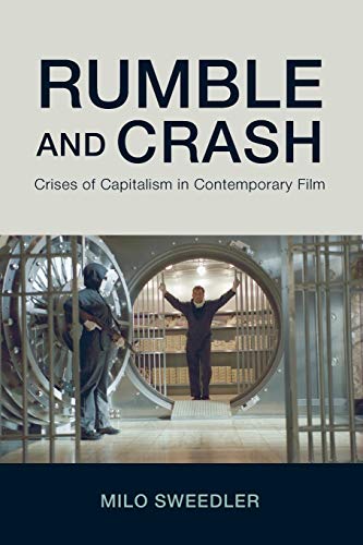 Rumble and Crash: Crises of Capitalism in Contemporary Film (Horizons of Cinema)