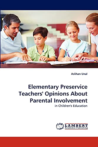 Elementary Preservice Teachers' Opinions About Parental Involvement: in Children's Education