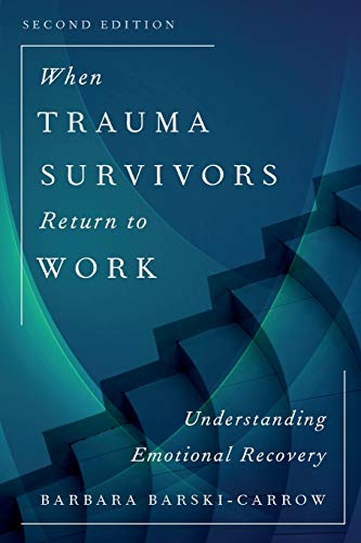 When Trauma Survivors Return to Work: Understanding Emotional Recovery, Second Edition
