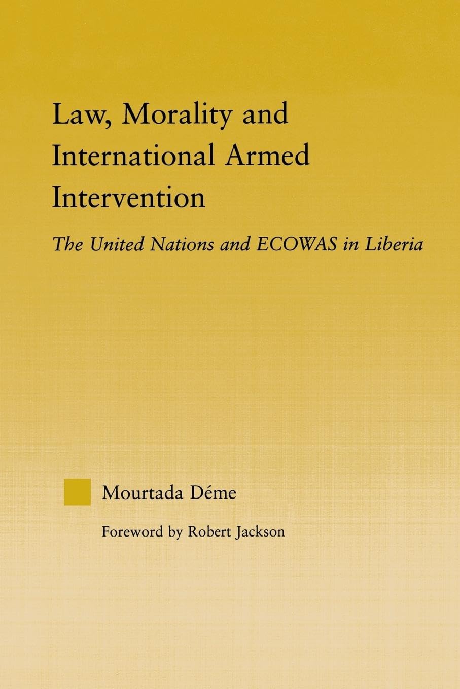 Mourtada Deme Law, Morality, And International Armed Intervention, The United Nations And Ecowas (African Studies, History, Politics, Economics, And Culture)