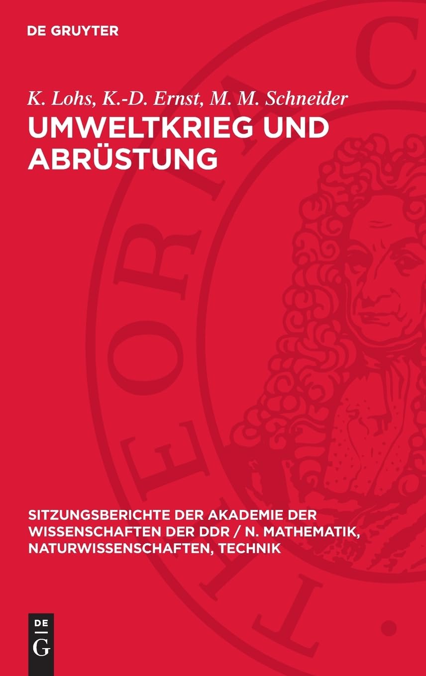 Umweltkrieg und Abrüstung: Probleme und Perspektiven (Sitzungsberichte der Akademie der Wissenschaften der DDR / N. Mathematik, Naturwissenschaften, Technik, 1976,13)