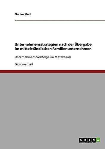 Unternehmensstrategien nach der Übergabe im mittelständischen Familienunternehmen: Unternehmensnachfolge im Mittelstand