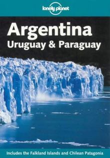 Argentina Uruguay And Paraguay Includes The Falkland Islands And Chilean Patagonia Lonely Planet Argentina Uruguay And Paruguay Von Unbekannt