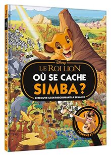 Le roi lion : où se cache Simba ? : retrouve-le en parcourant la savane !