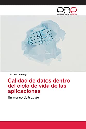 Calidad de datos dentro del ciclo de vida de las aplicaciones: Un marco de trabajo