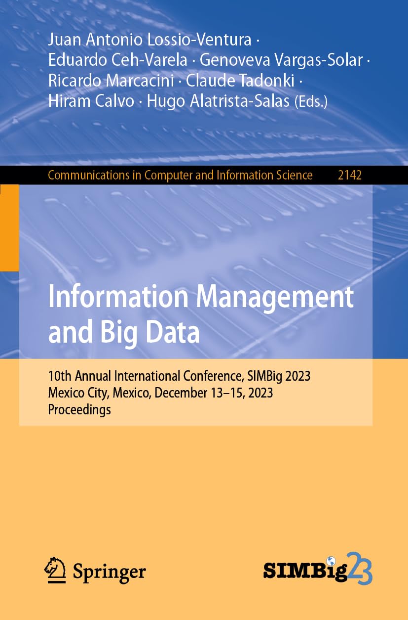 Information Management and Big Data: 10th Annual International Conference, SIMBig 2023, Mexico City, Mexico, December 13–15, 2023, Proceedings ... Computer and Information Science, Band 2142)
