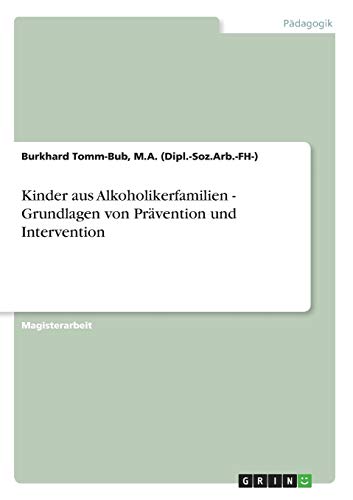 Kinder aus Alkoholikerfamilien - Grundlagen von Prävention und Intervention: Magisterarbeit