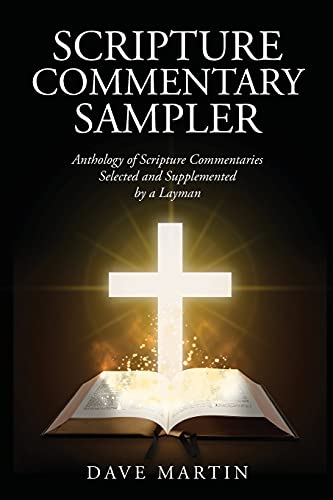 SCRIPTURE COMMENTARY SAMPLER: Anthology of Scripture Commentaries Selected and Supplemented by a Layman