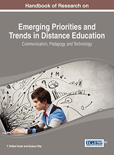 Handbook of Research on Emerging Priorities and Trends in Distance Education: Communication, Pedagogy, and Technology (Advances in Mobile and Distance Learning (AMDL))
