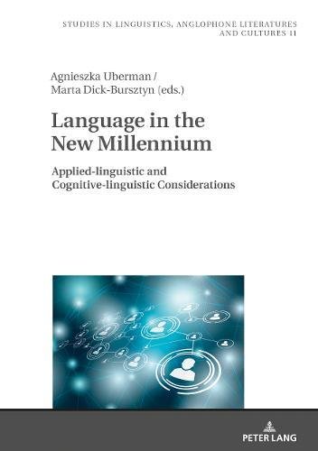 Language in the New Millennium: Applied-linguistic and Cognitive-linguistic Considerations (Studies in Linguistics, Anglophone Literatures and Cultures, Band 11)