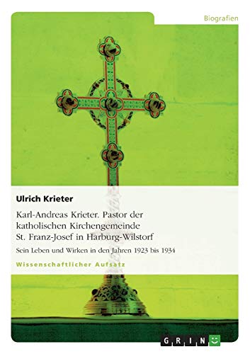 Karl-Andreas Krieter. Pastor der katholischen Kirchengemeinde St. Franz-Josef in Harburg-Wilstorf: Sein Leben und Wirken in den Jahren 1923 bis 1934
