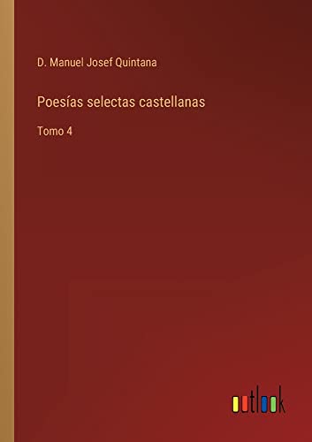 Poesías selectas castellanas: Tomo 4