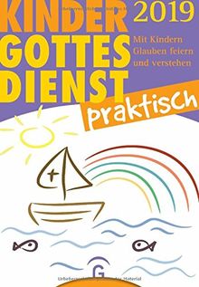 Kindergottesdienst praktisch 2019: Mit Kindern Glauben feiern und verstehen. Eine Arbeitshilfe zum Plan für den Kindergottesdienst