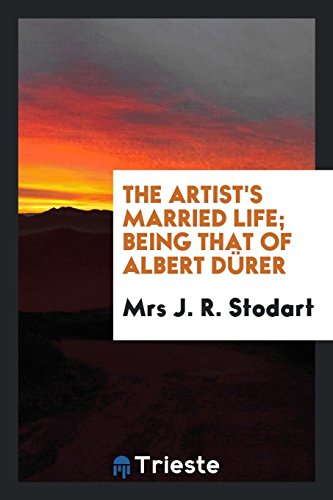 The artist's married life; being that of Albert Dürer