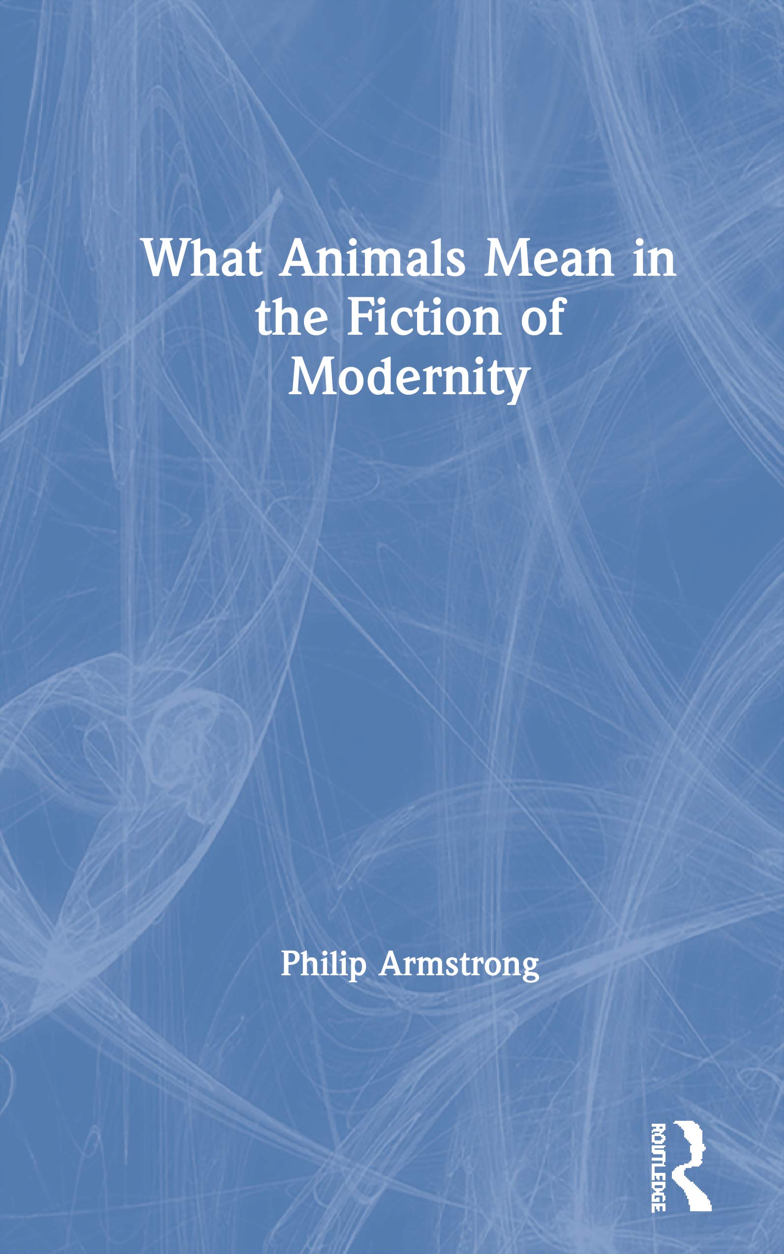 What Animals Mean in the Fiction of Modernity